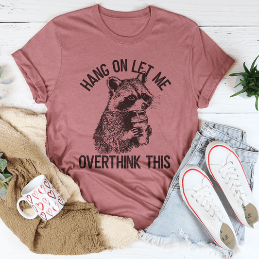 Hang On Let Me Overthink This Tee-0